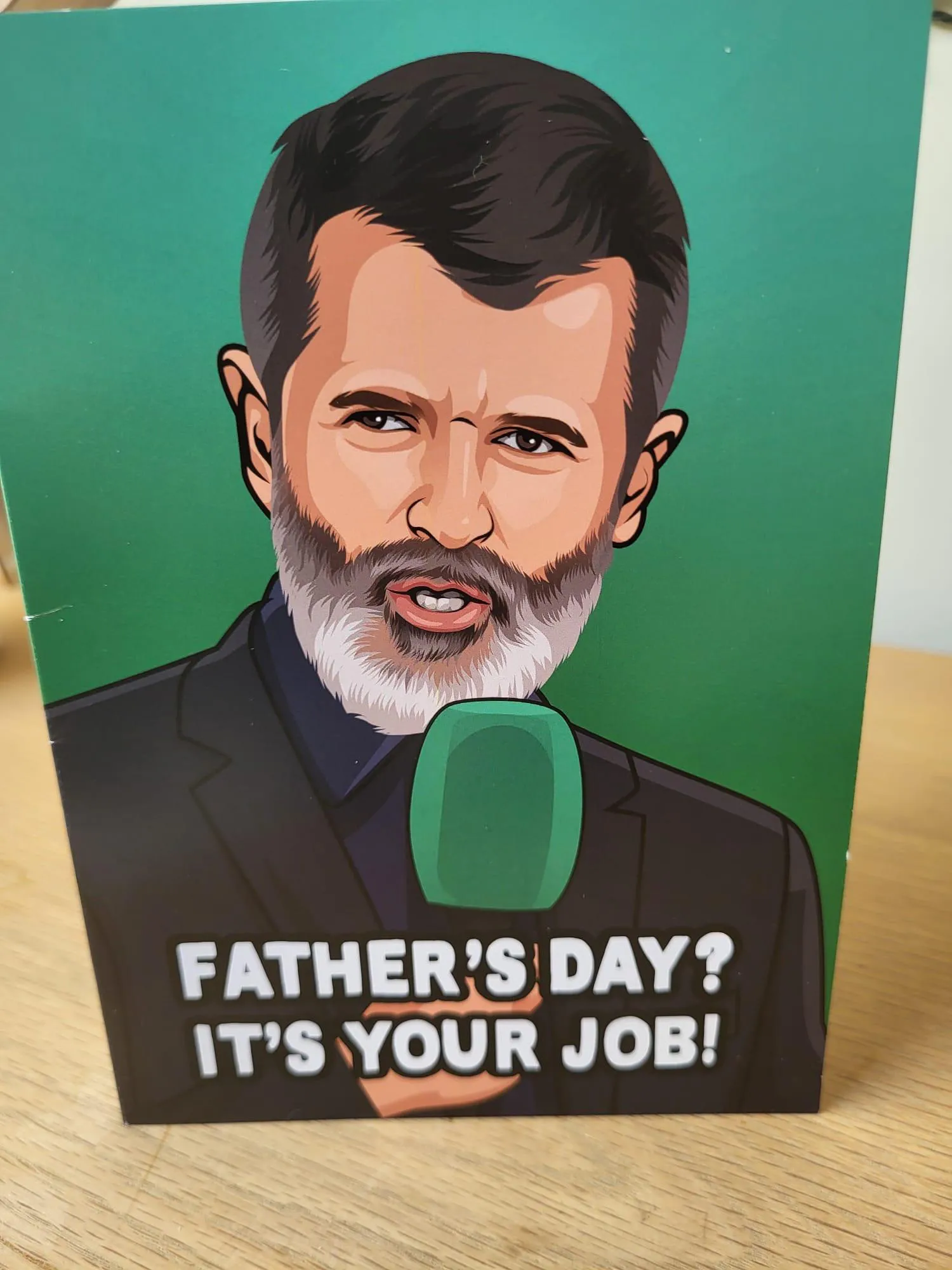 roy keane saying father's day? it's your job. 